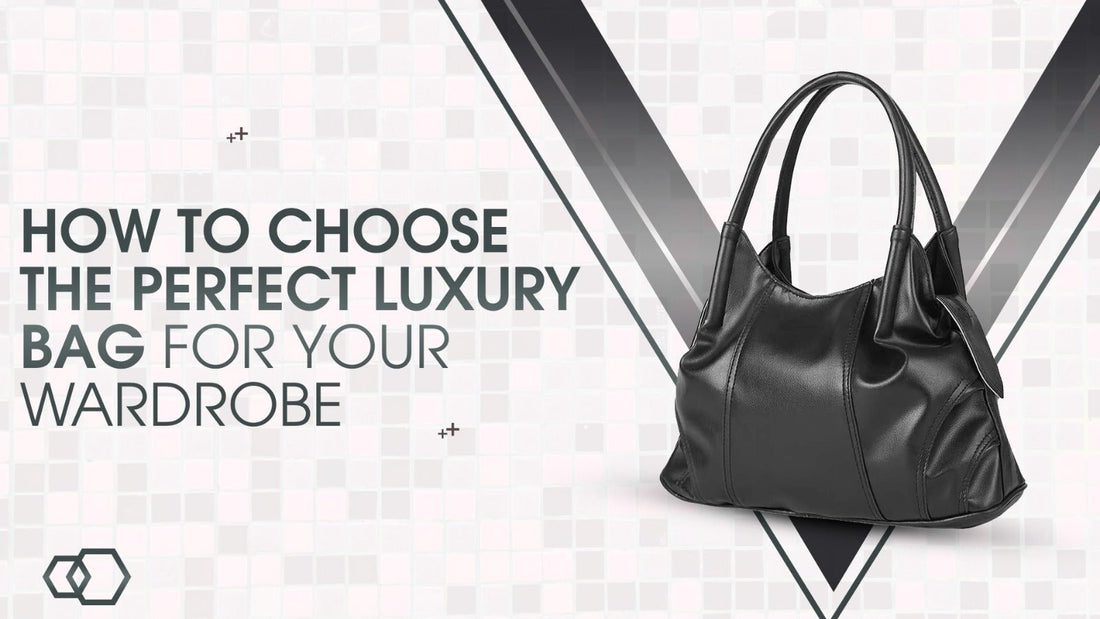 How to Choose the Perfect Luxury Bag for Your Wardrobe - astorebags.pk